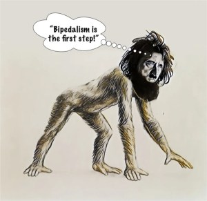 In this dead ringer Dryopithecus Adolf Hitler says, “Bipedalism is the first step” and bipedalism is both the first step on the road to civilisation and literally the first physical step.